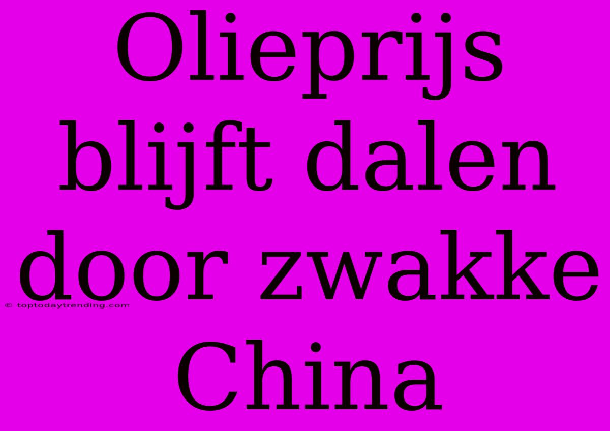 Olieprijs Blijft Dalen Door Zwakke China