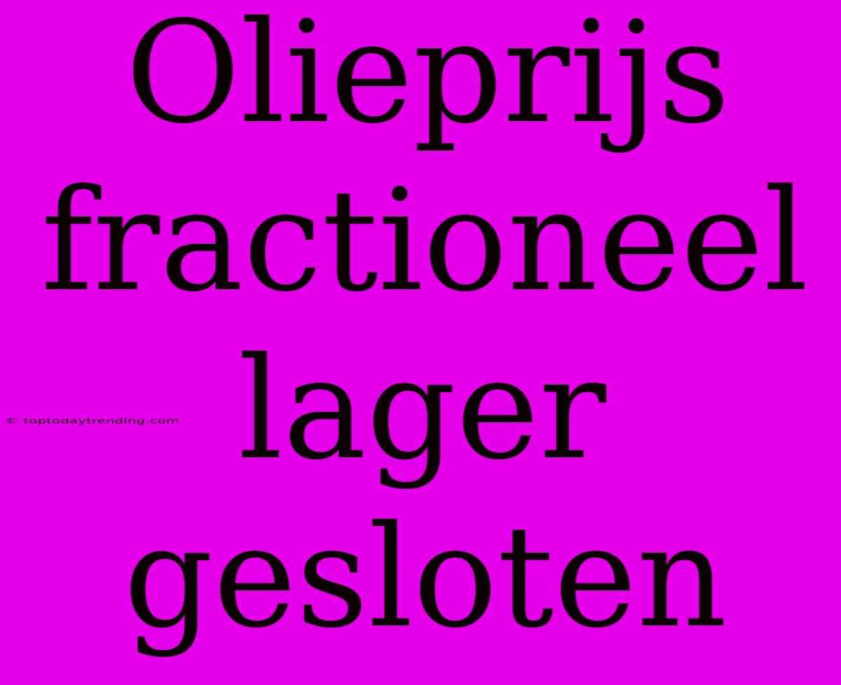 Olieprijs Fractioneel Lager Gesloten