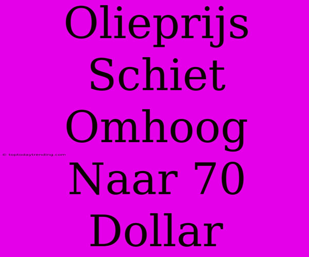 Olieprijs Schiet Omhoog Naar 70 Dollar