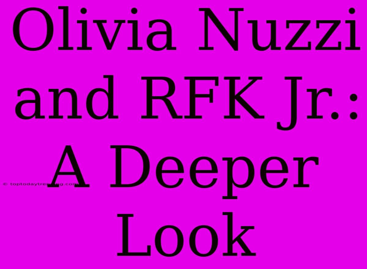 Olivia Nuzzi And RFK Jr.: A Deeper Look