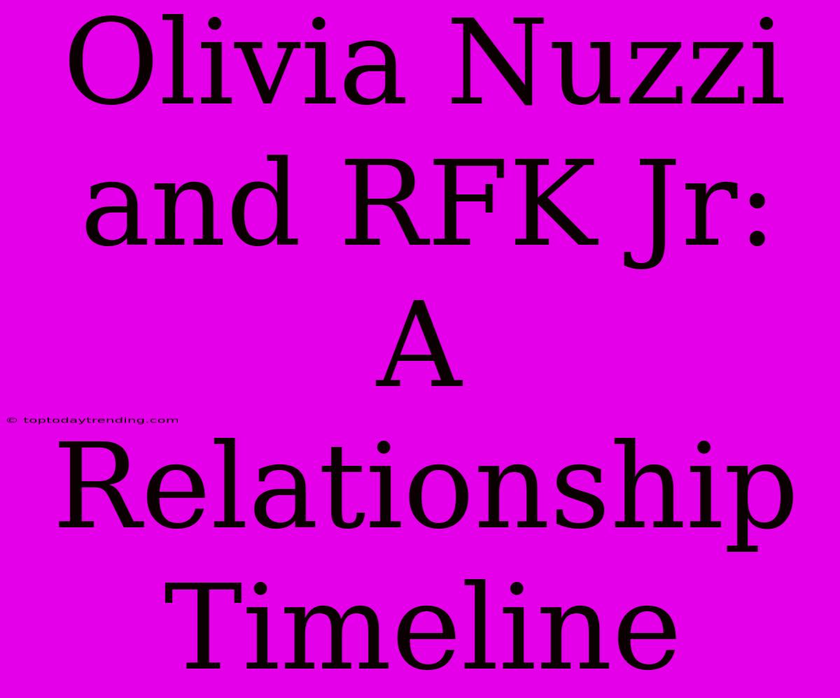 Olivia Nuzzi And RFK Jr: A Relationship Timeline