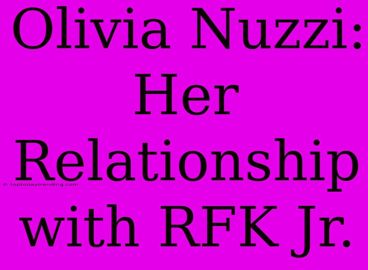 Olivia Nuzzi: Her Relationship With RFK Jr.