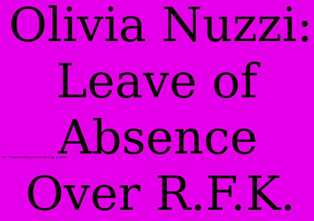 Olivia Nuzzi: Leave Of Absence Over R.F.K.