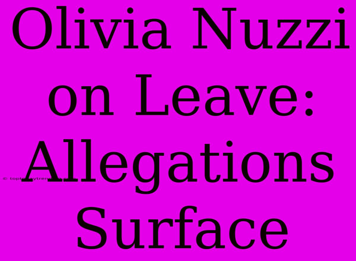 Olivia Nuzzi On Leave: Allegations Surface