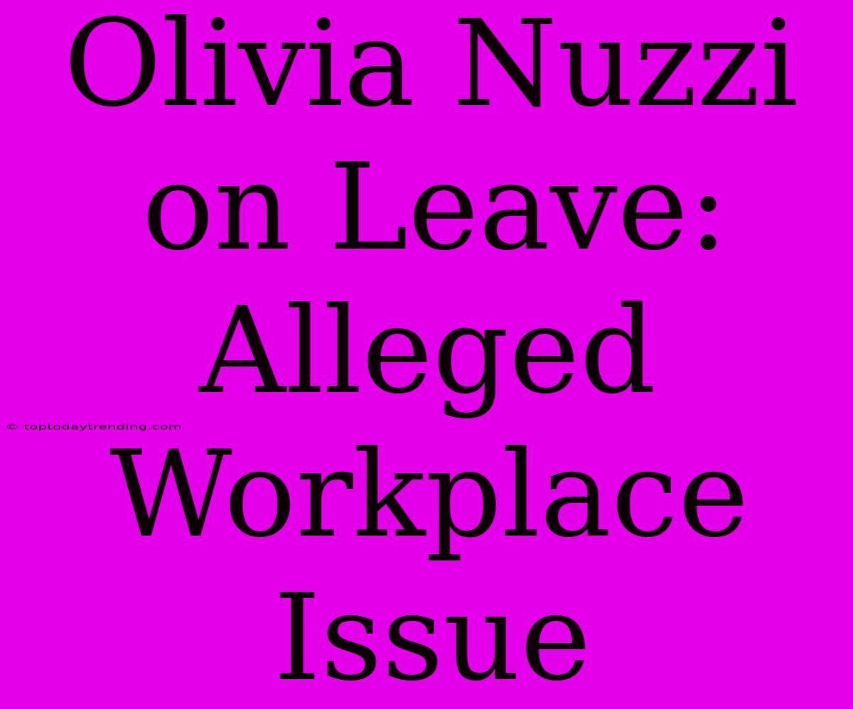 Olivia Nuzzi On Leave: Alleged Workplace Issue