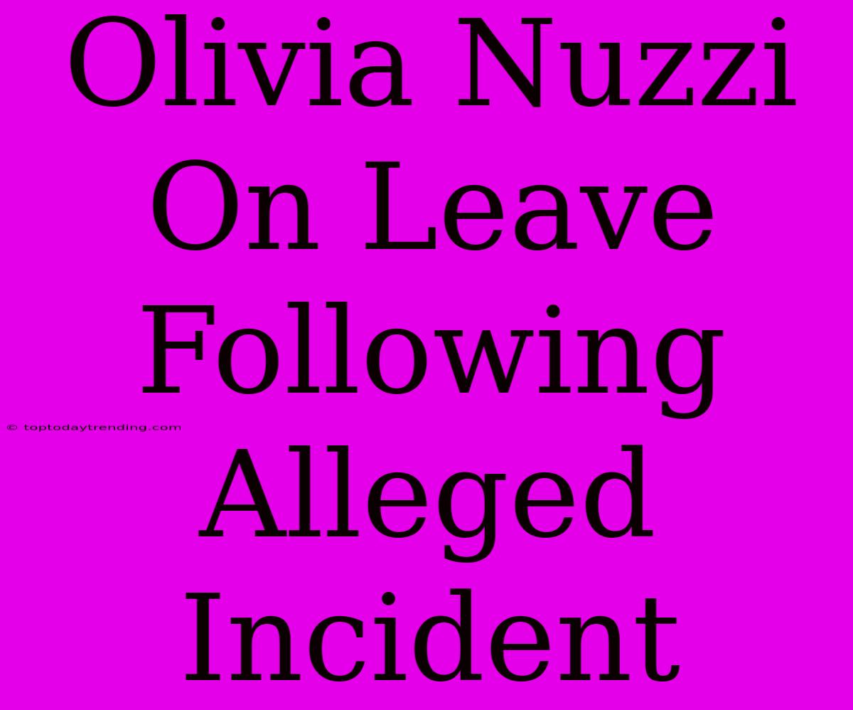 Olivia Nuzzi On Leave Following Alleged Incident