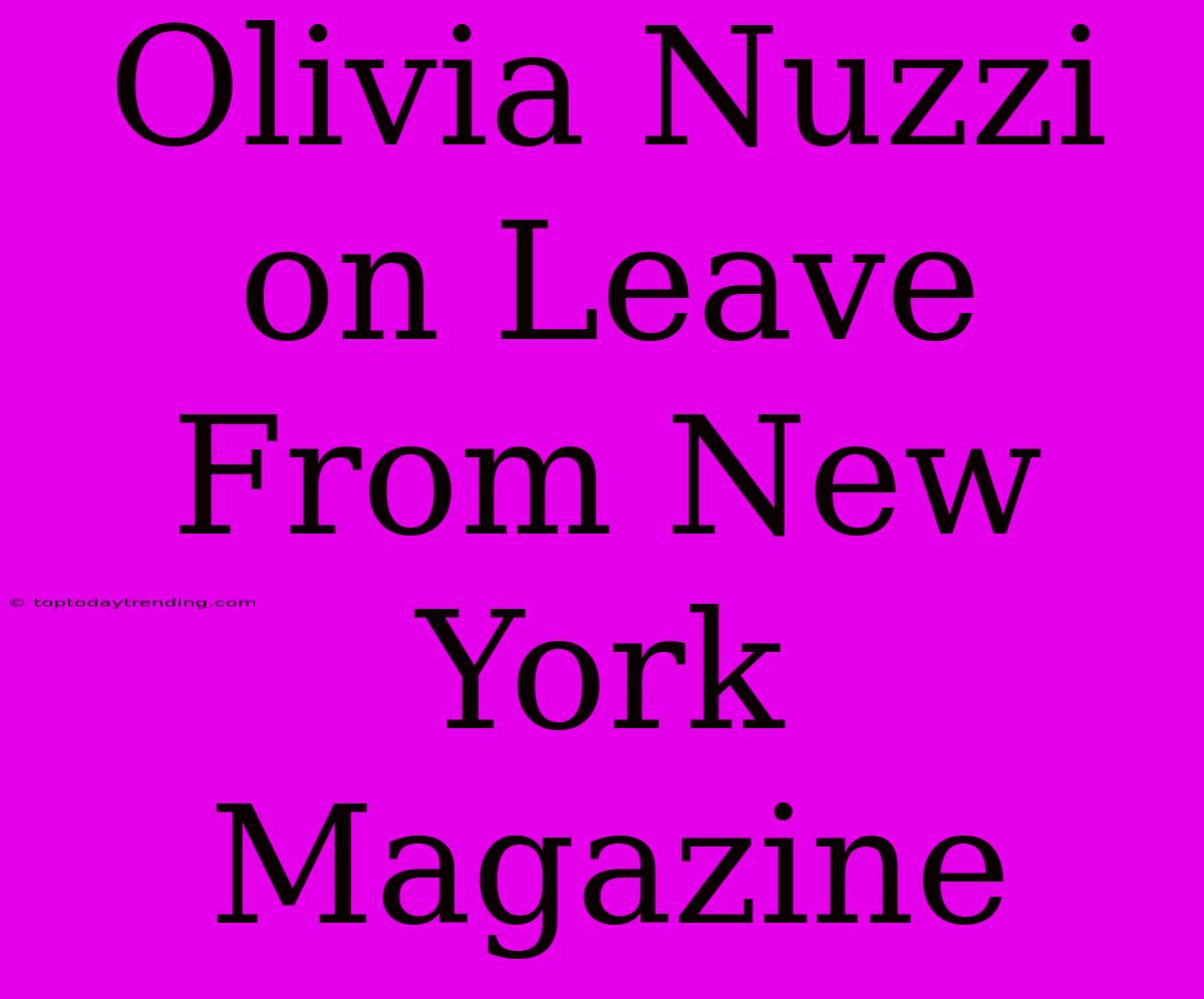 Olivia Nuzzi On Leave From New York Magazine