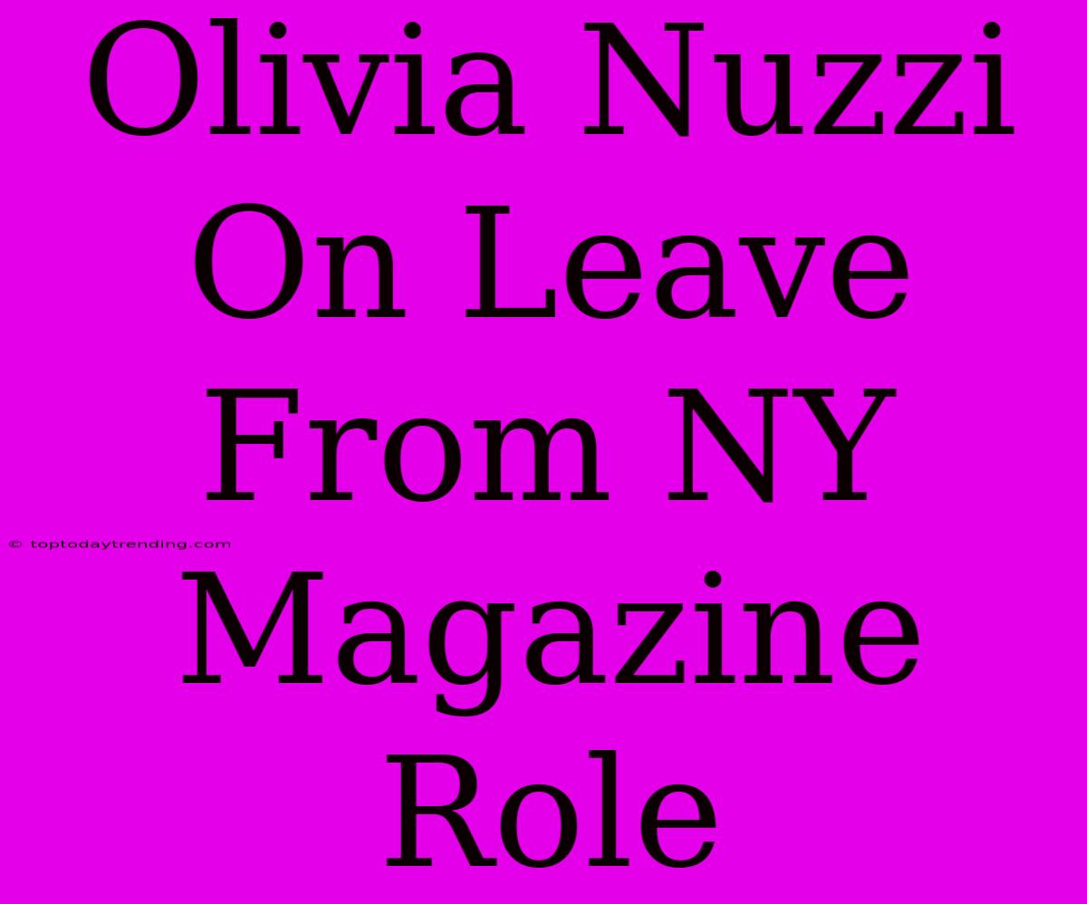 Olivia Nuzzi On Leave From NY Magazine Role