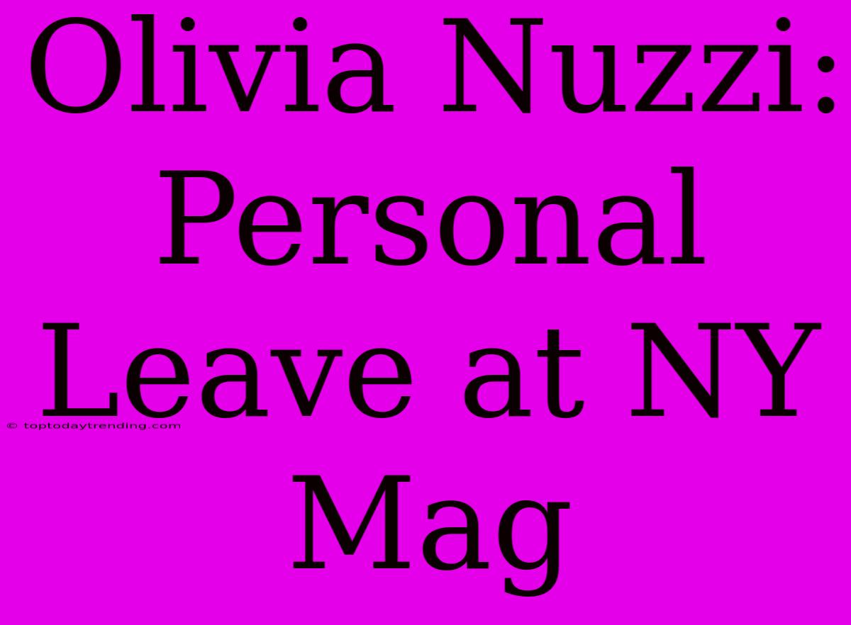 Olivia Nuzzi: Personal Leave At NY Mag