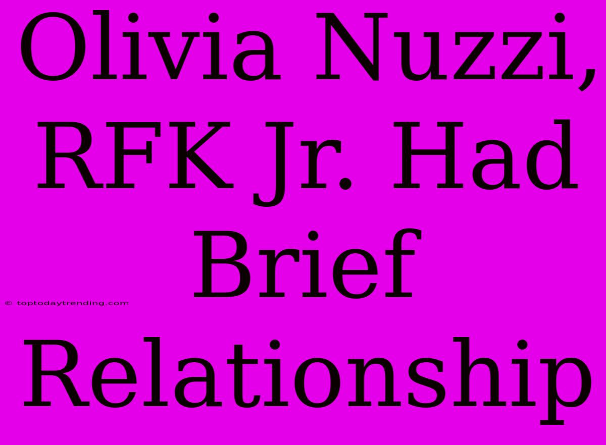 Olivia Nuzzi, RFK Jr. Had Brief Relationship