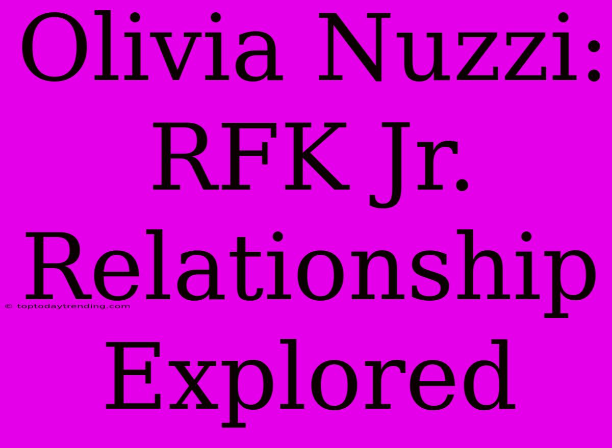 Olivia Nuzzi: RFK Jr. Relationship Explored