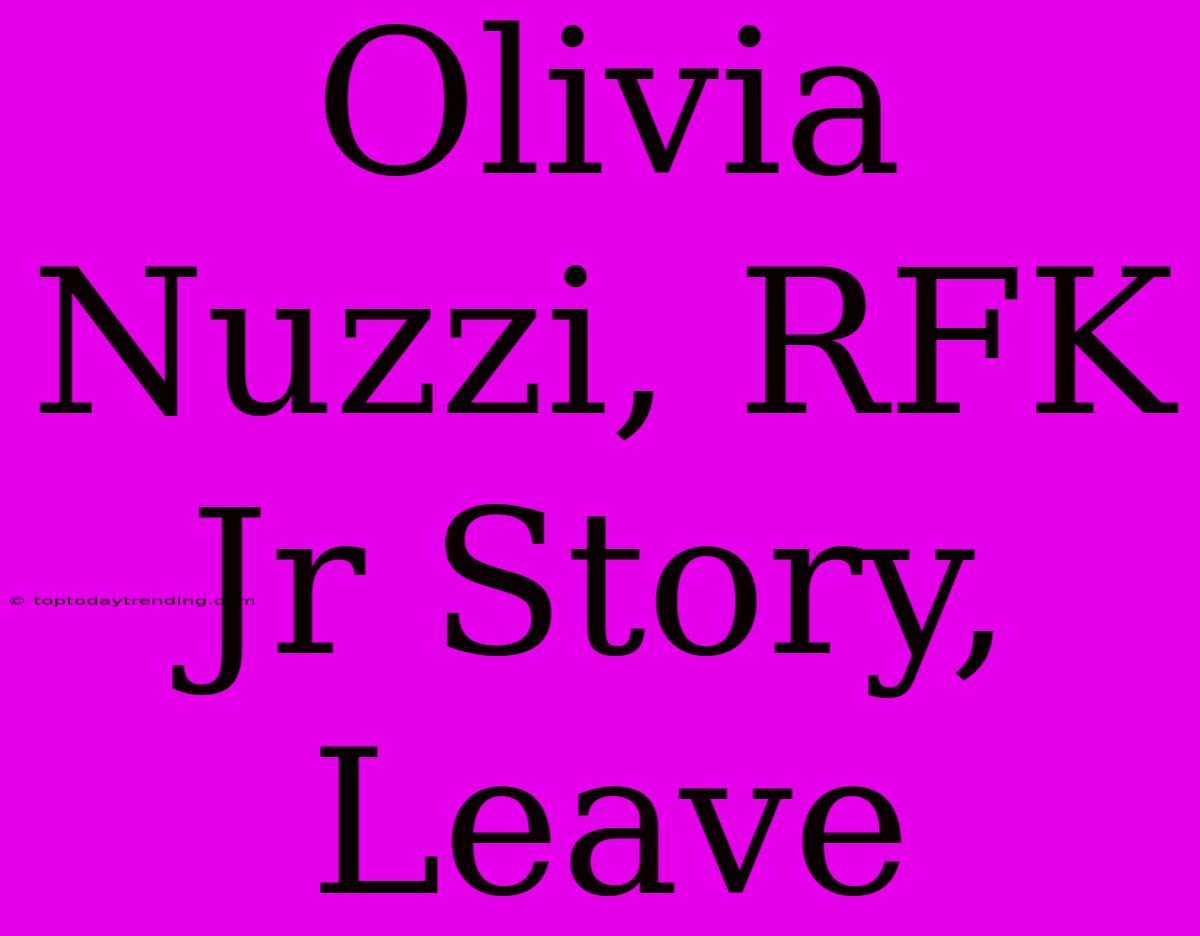 Olivia Nuzzi, RFK Jr Story, Leave