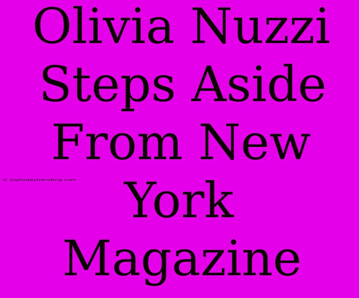 Olivia Nuzzi Steps Aside From New York Magazine