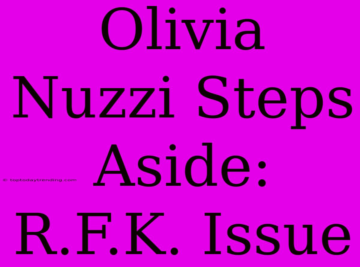 Olivia Nuzzi Steps Aside: R.F.K. Issue