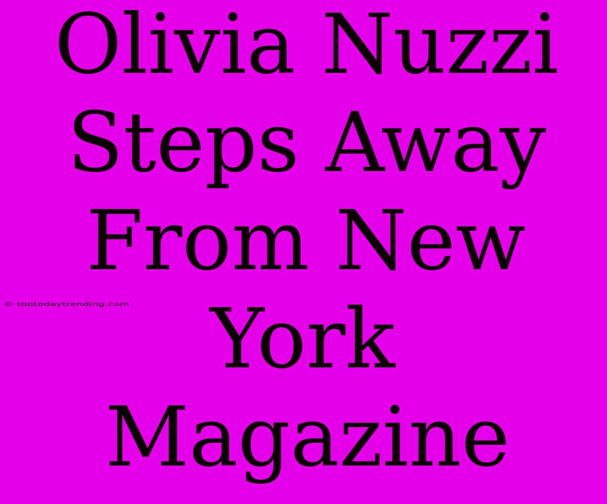 Olivia Nuzzi Steps Away From New York Magazine