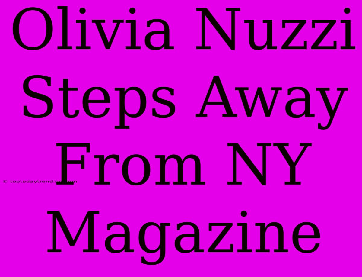 Olivia Nuzzi Steps Away From NY Magazine