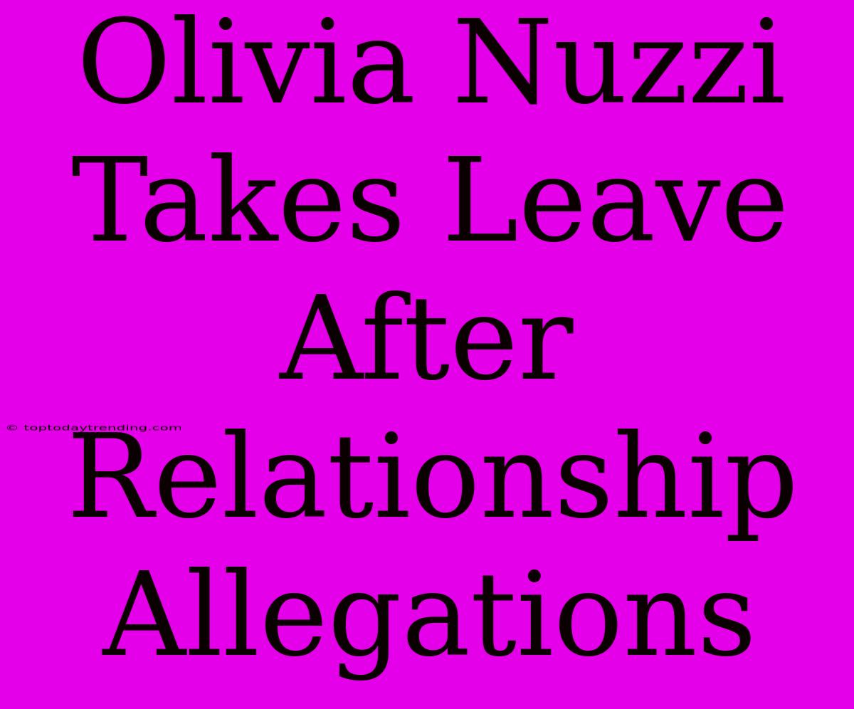 Olivia Nuzzi Takes Leave After Relationship Allegations