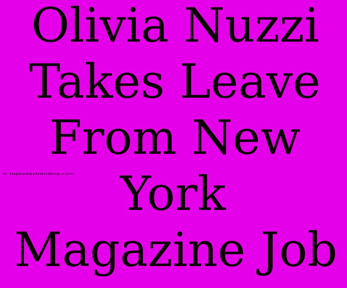 Olivia Nuzzi Takes Leave From New York Magazine Job