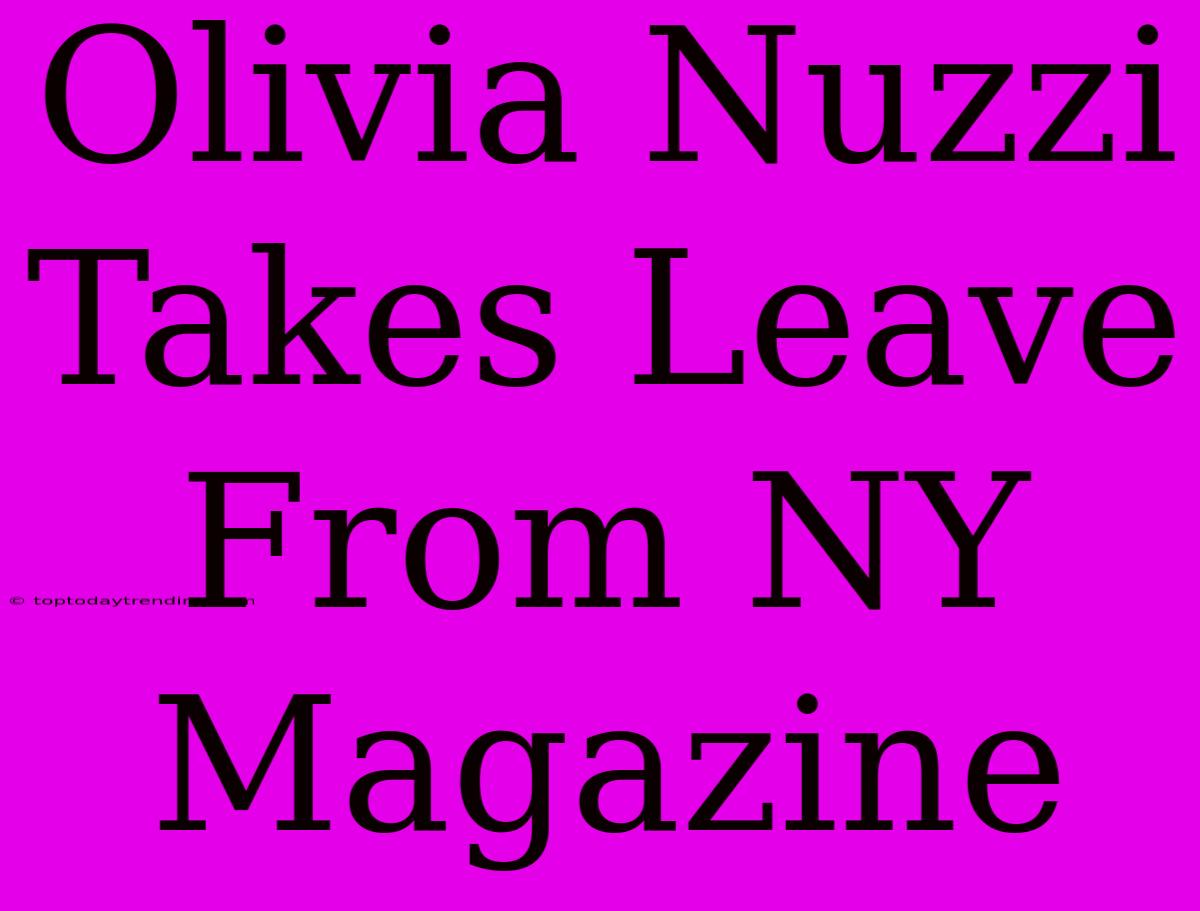 Olivia Nuzzi Takes Leave From NY Magazine