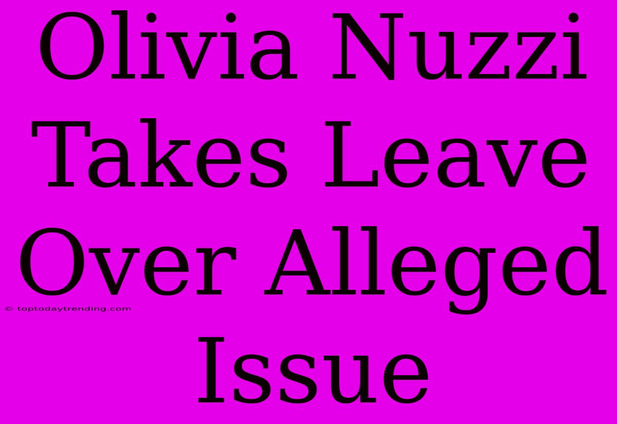 Olivia Nuzzi Takes Leave Over Alleged Issue