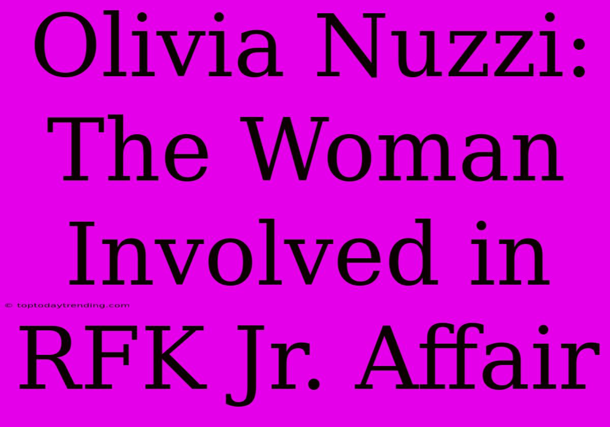 Olivia Nuzzi: The Woman Involved In RFK Jr. Affair