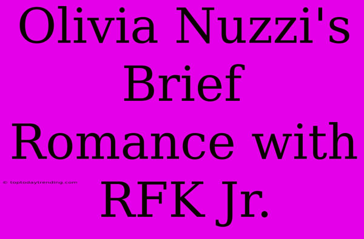 Olivia Nuzzi's Brief Romance With RFK Jr.