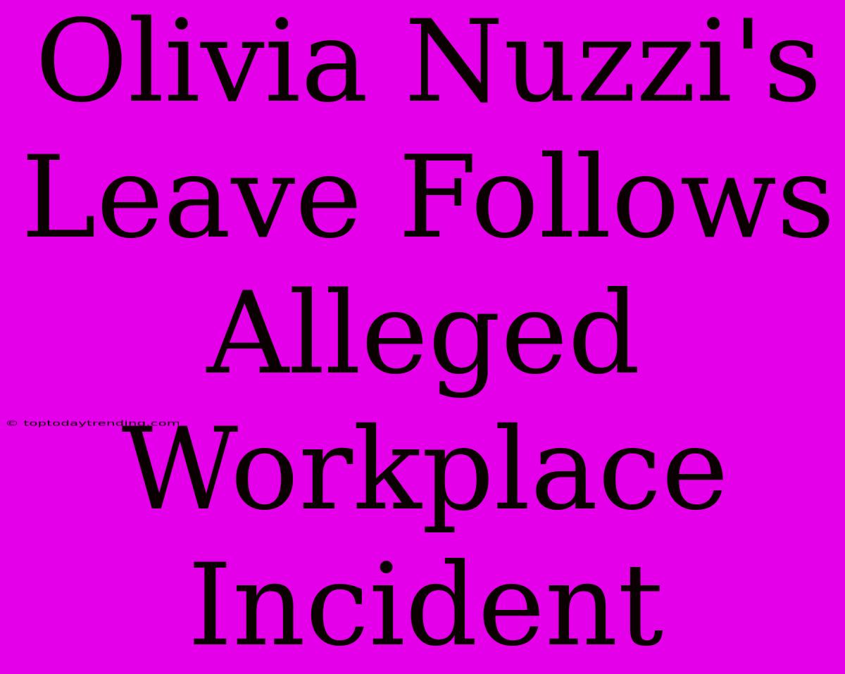 Olivia Nuzzi's Leave Follows Alleged Workplace Incident