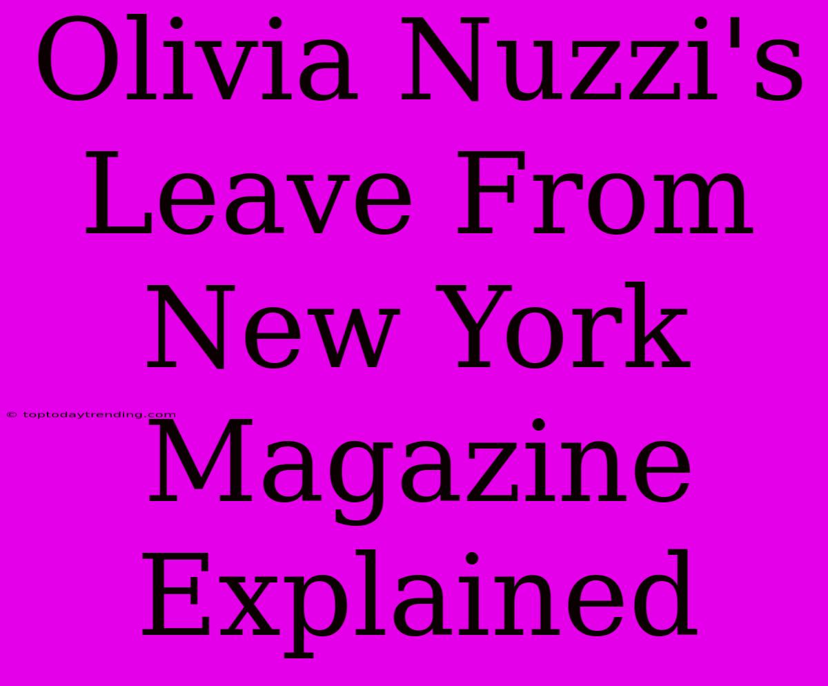 Olivia Nuzzi's Leave From New York Magazine Explained