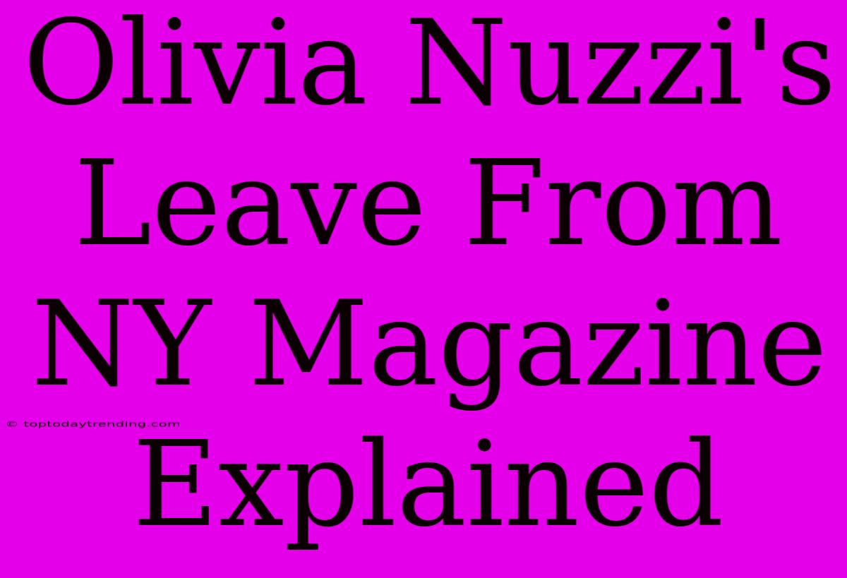 Olivia Nuzzi's Leave From NY Magazine Explained