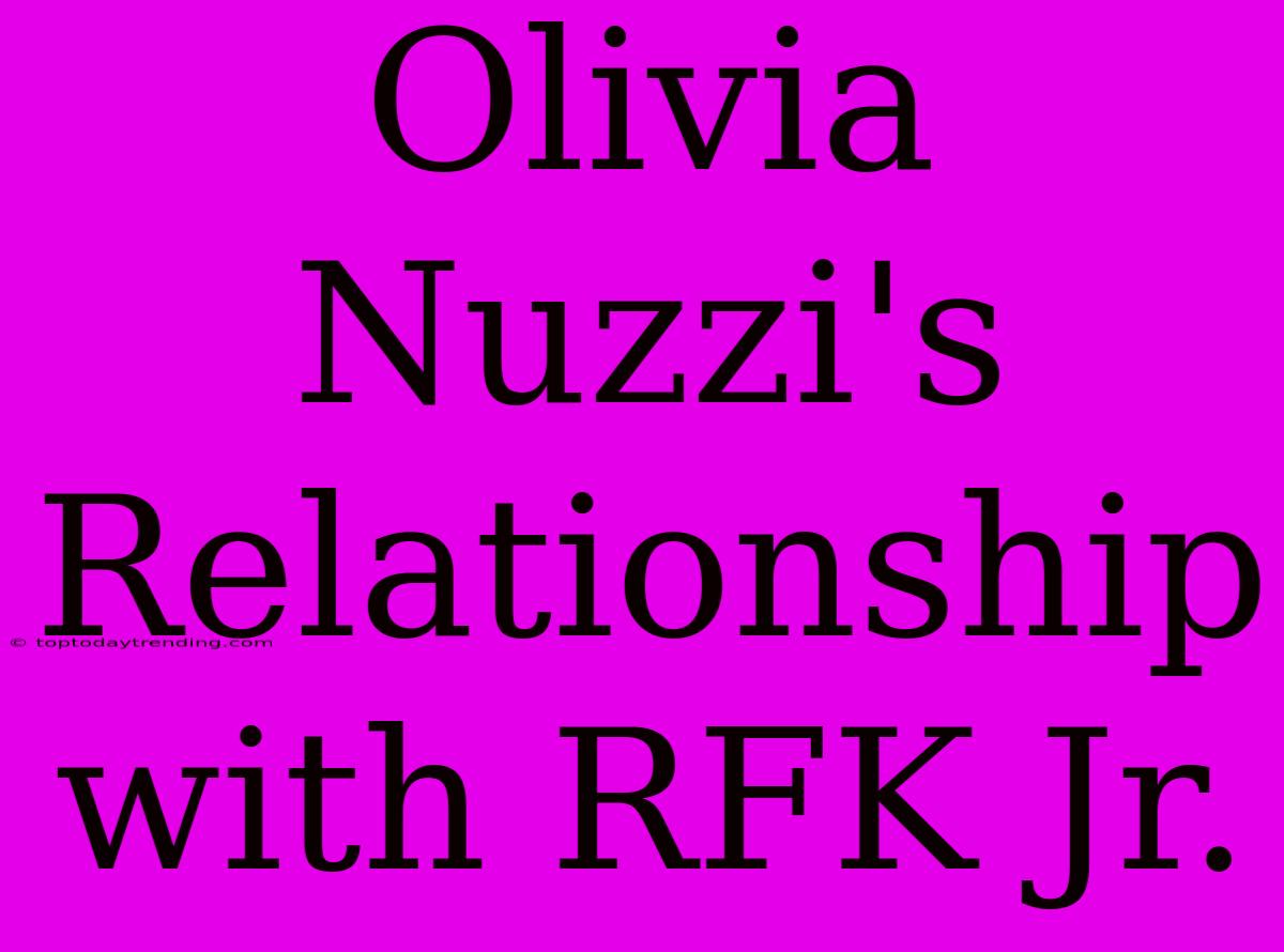 Olivia Nuzzi's Relationship With RFK Jr.