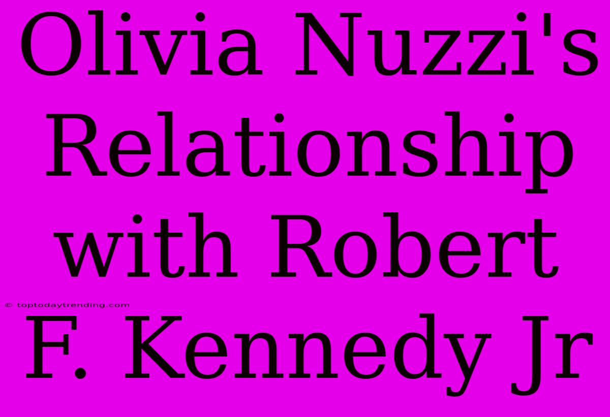 Olivia Nuzzi's Relationship With Robert F. Kennedy Jr