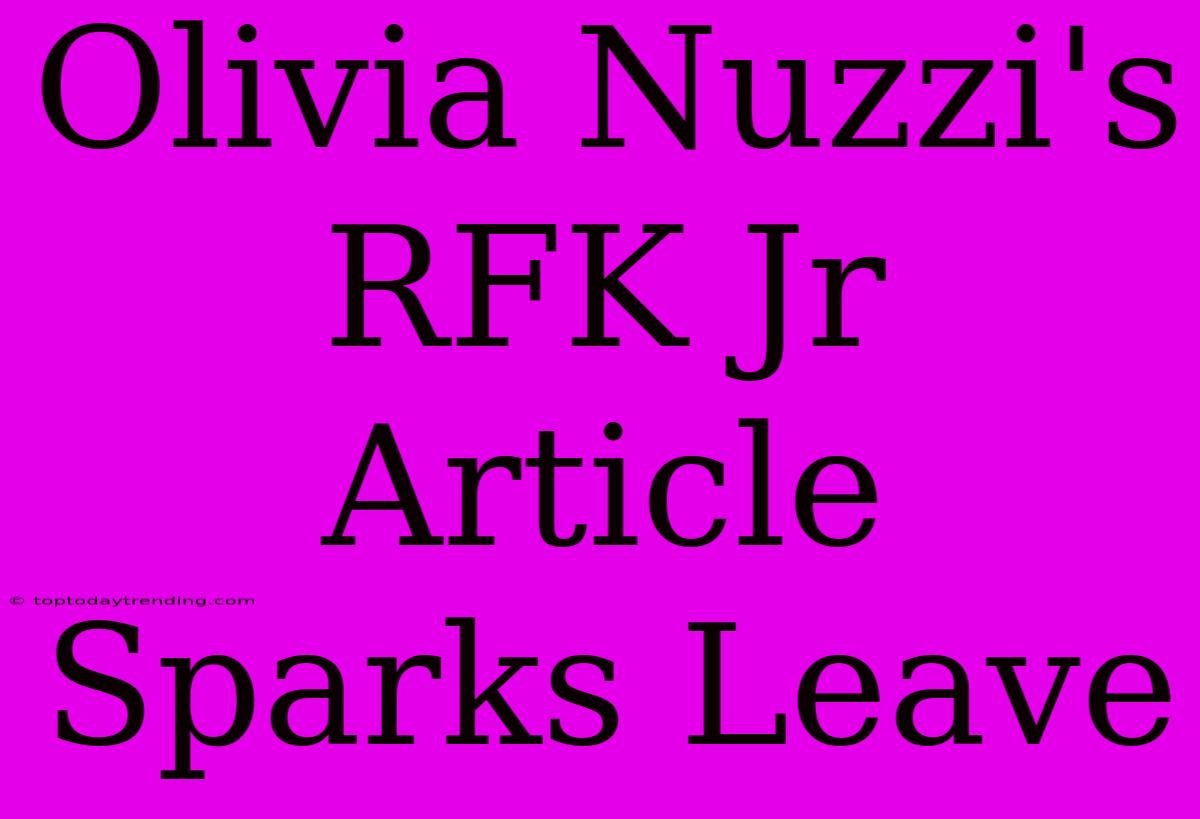 Olivia Nuzzi's RFK Jr Article Sparks Leave