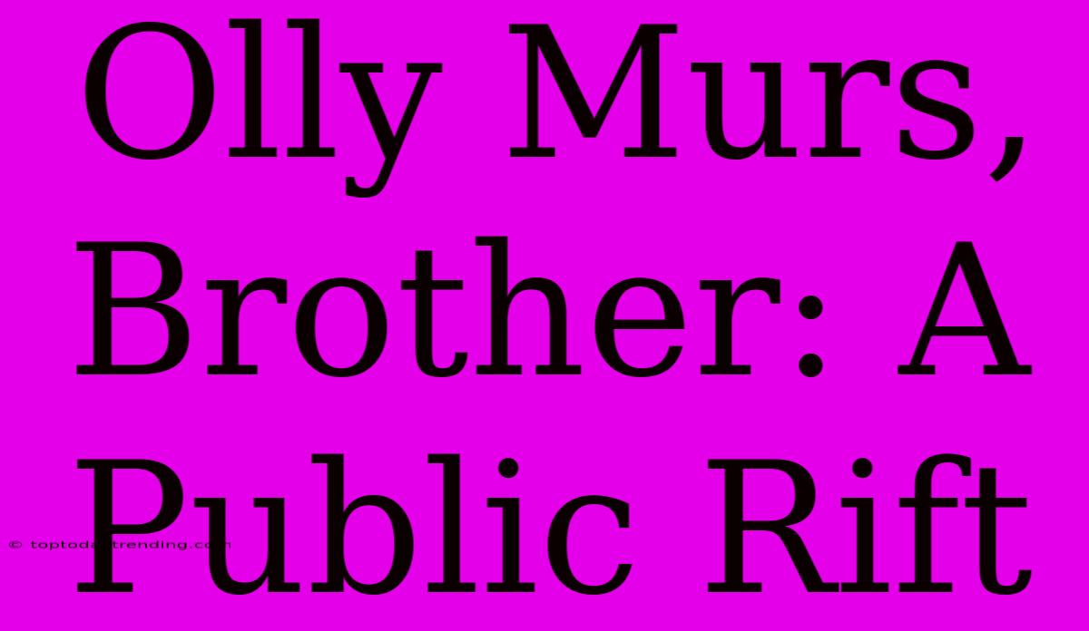 Olly Murs, Brother: A Public Rift