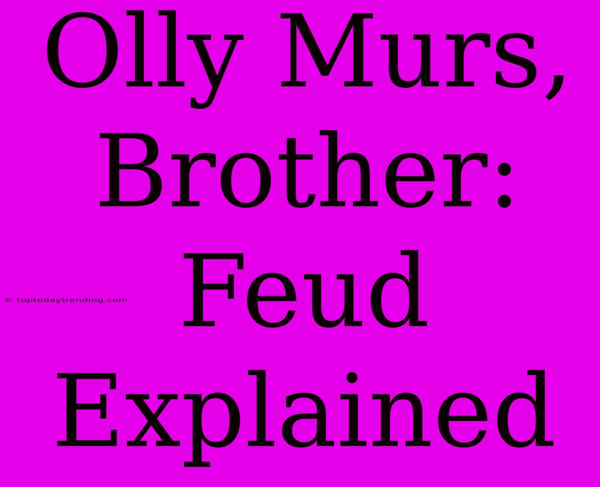 Olly Murs, Brother: Feud Explained