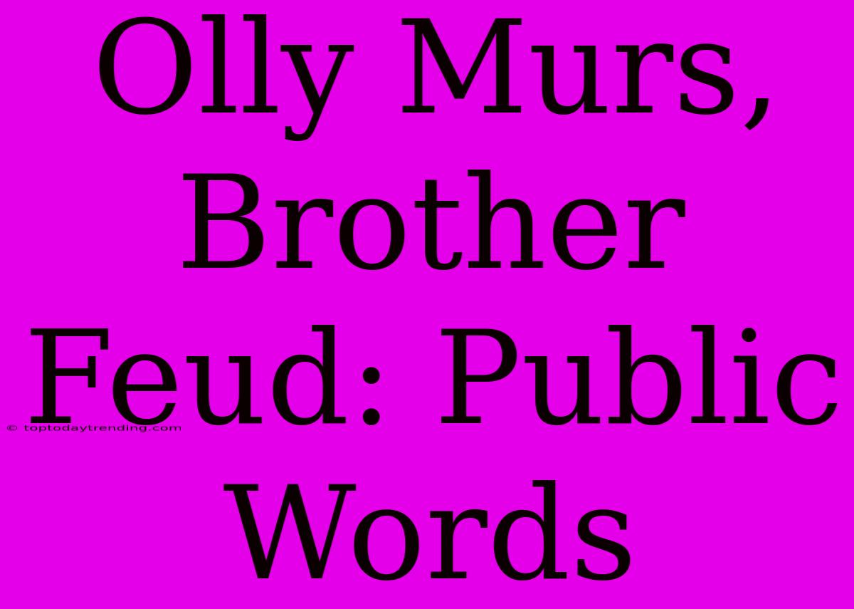 Olly Murs, Brother Feud: Public Words