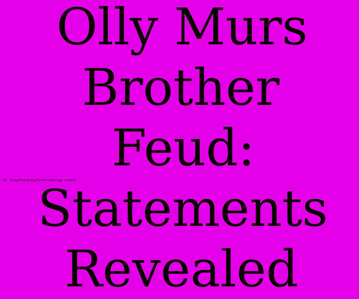 Olly Murs Brother Feud: Statements Revealed