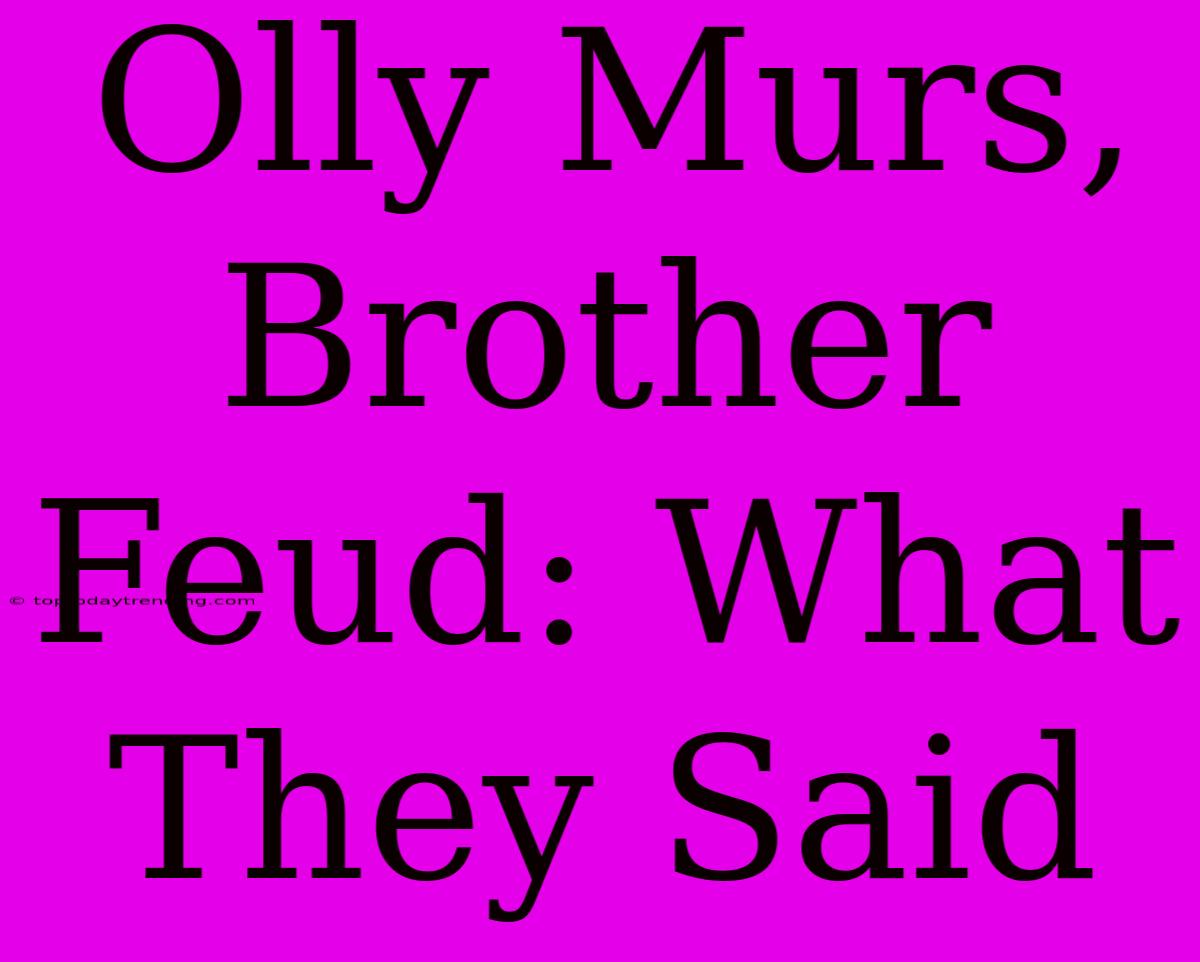 Olly Murs, Brother Feud: What They Said