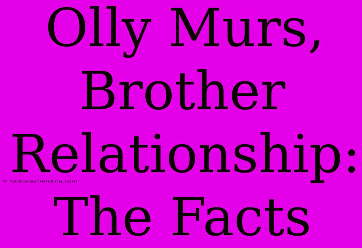 Olly Murs, Brother Relationship: The Facts