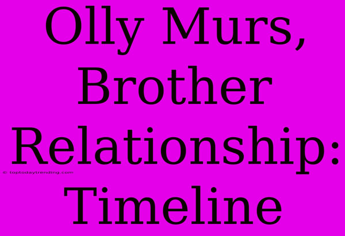 Olly Murs, Brother Relationship: Timeline