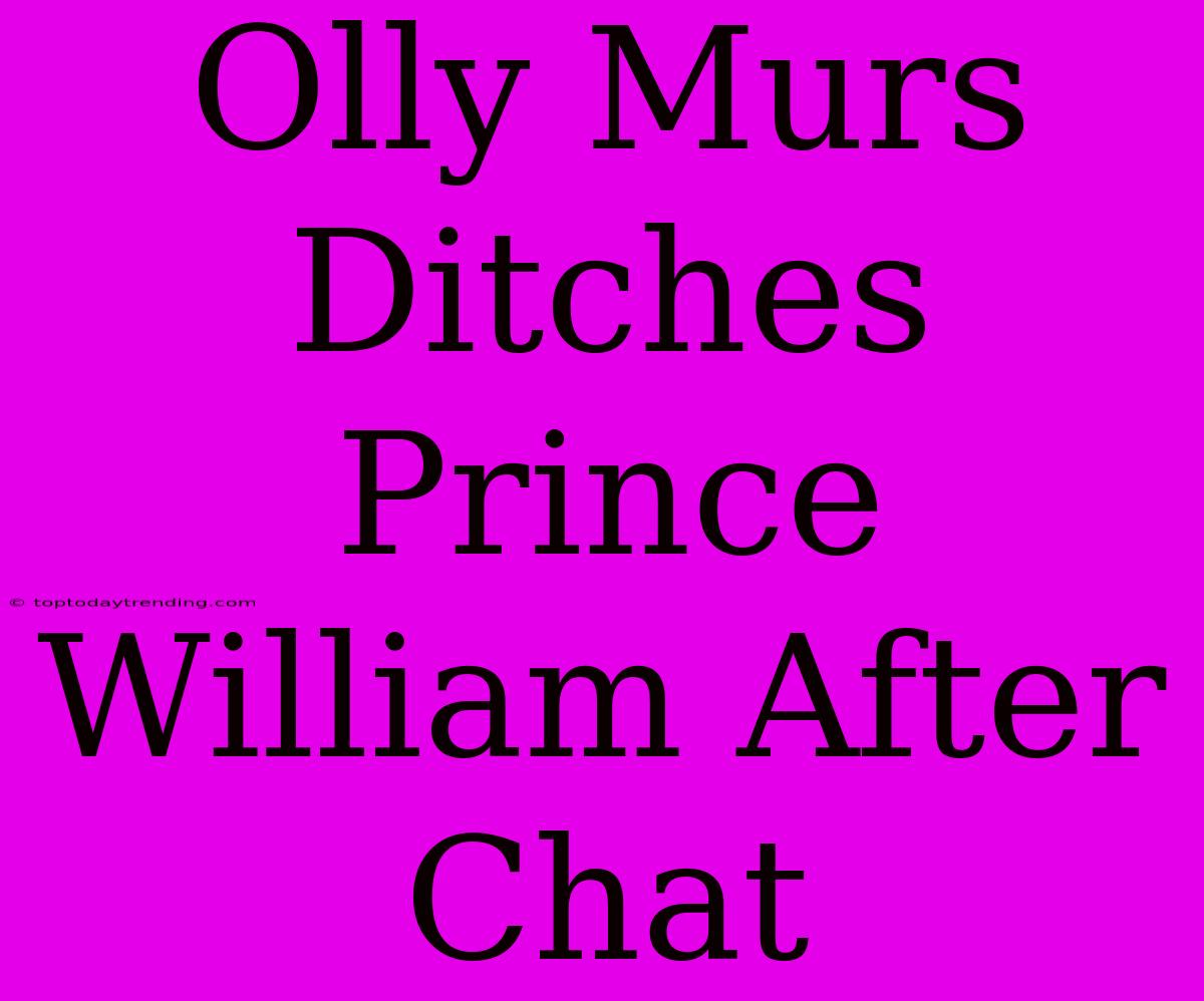 Olly Murs Ditches Prince William After Chat