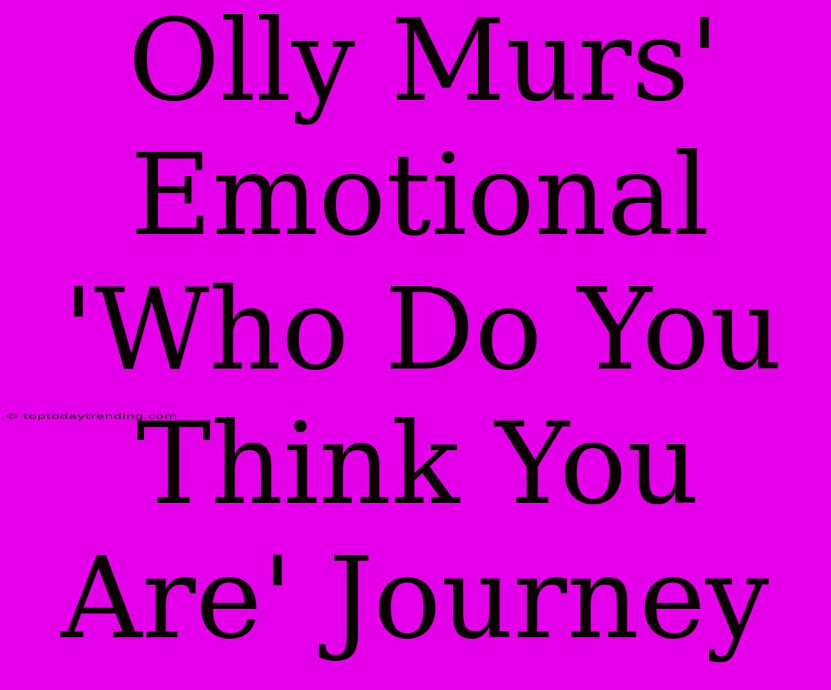 Olly Murs' Emotional 'Who Do You Think You Are' Journey