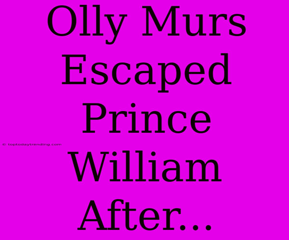 Olly Murs Escaped Prince William After...