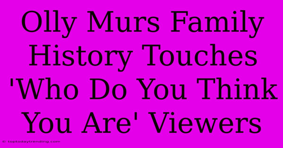 Olly Murs Family History Touches 'Who Do You Think You Are' Viewers