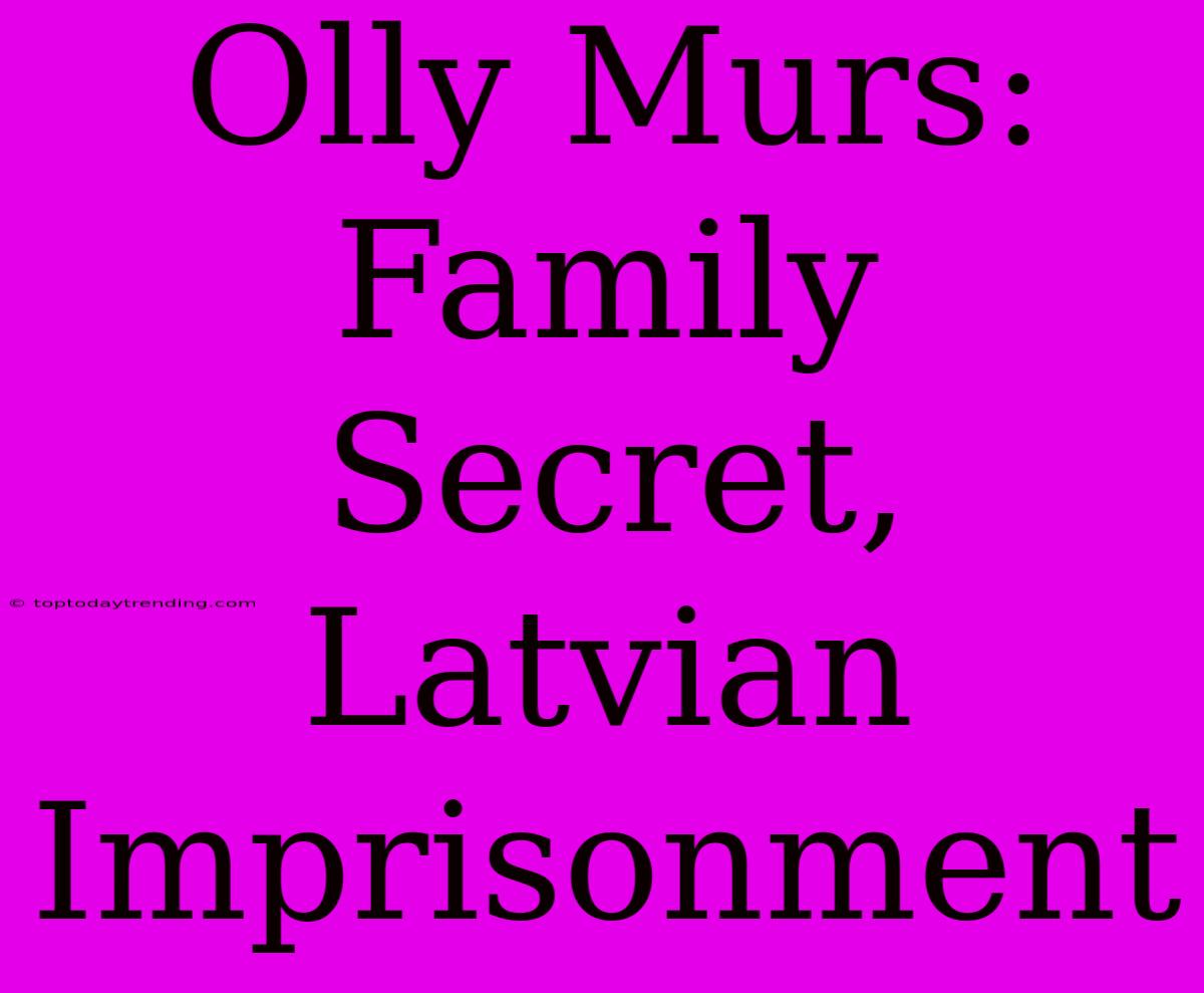 Olly Murs: Family Secret, Latvian Imprisonment