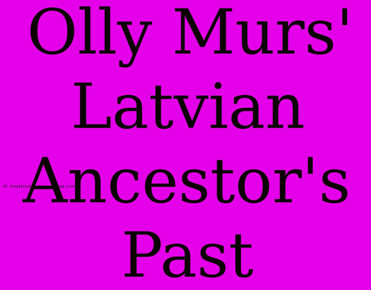 Olly Murs' Latvian Ancestor's Past