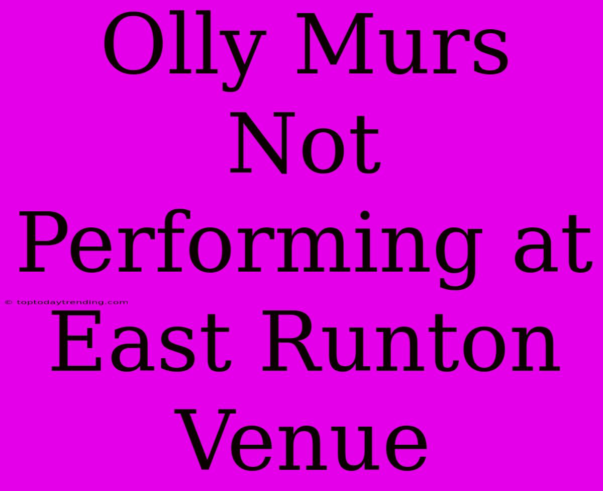 Olly Murs Not Performing At East Runton Venue