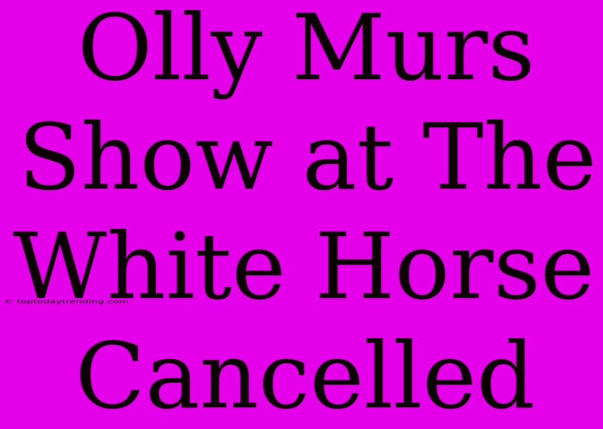 Olly Murs Show At The White Horse Cancelled