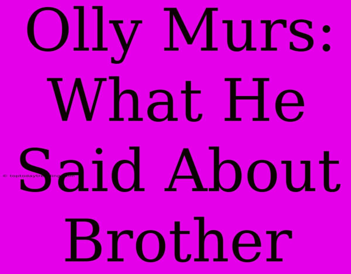 Olly Murs: What He Said About Brother