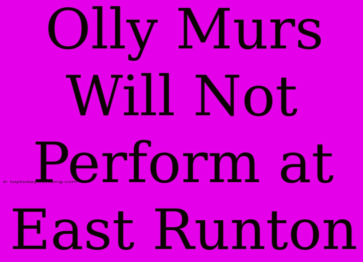 Olly Murs Will Not Perform At East Runton