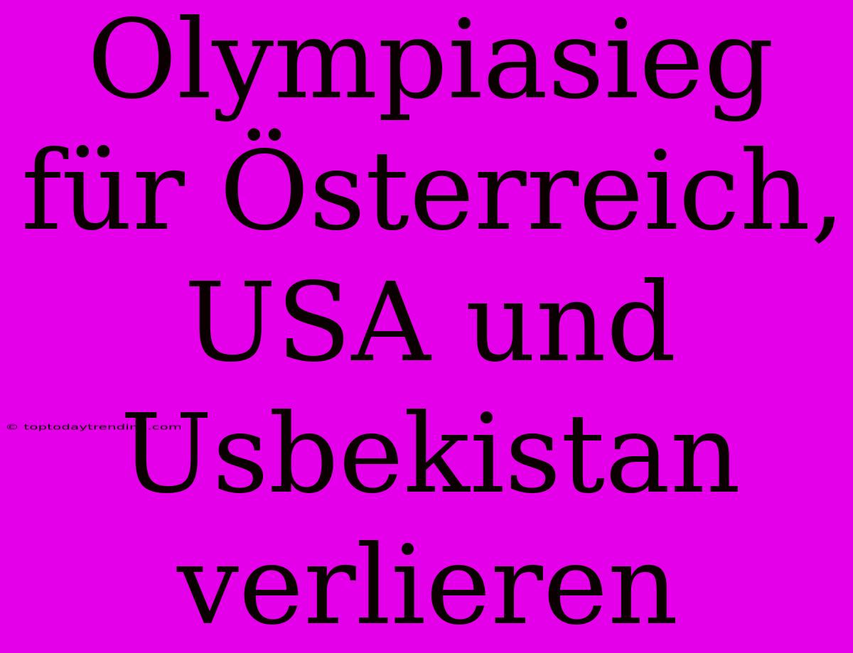 Olympiasieg Für Österreich, USA Und Usbekistan Verlieren